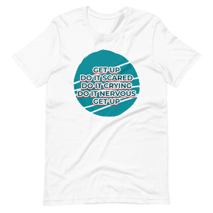 G.A.M.E.® motivational white crew neck  t-shirt - "Get up, do it scared, do it crying, do it nervous, get up" graphic design on chest.